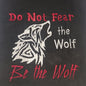 Don't Fear the Wolf - Be the Wolf